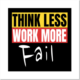 Think Less Work More Fail Funny Motivation Quote Posters and Art